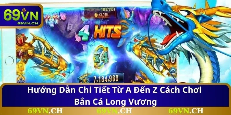 Hướng dẫn chi tiết từ A đến Z cách chơi bắn cá long vương