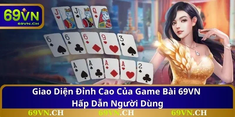 Giao diện đỉnh cao của game bài 69VN hấp dẫn người dùng