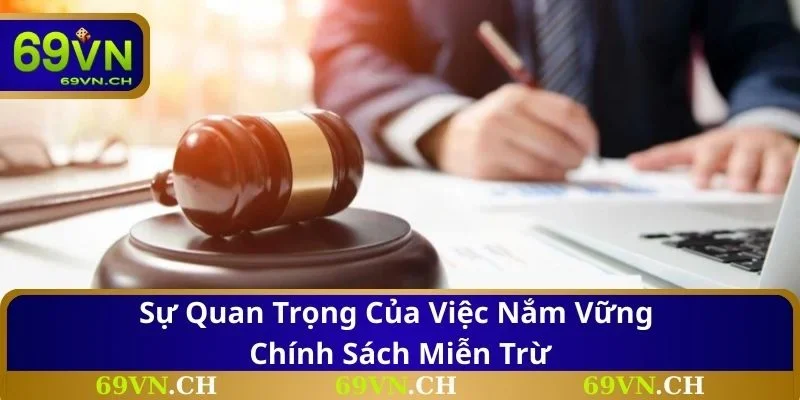 Sự quan trọng của việc nắm vững chính sách miễn trừ