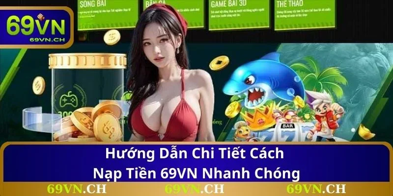 Hướng dẫn chi tiết cách nạp tiền 69VN nhanh chóng
