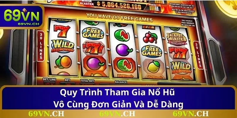 Quy trình tham gia nổ hũ vô cùng đơn giản và dễ dàng