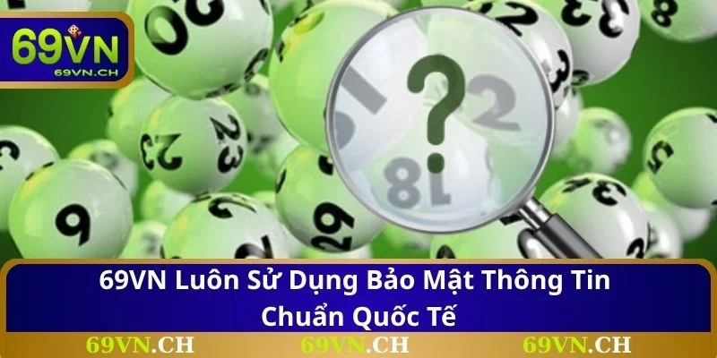 69VN luôn sử dụng bảo mật thông tin chuẩn quốc tế